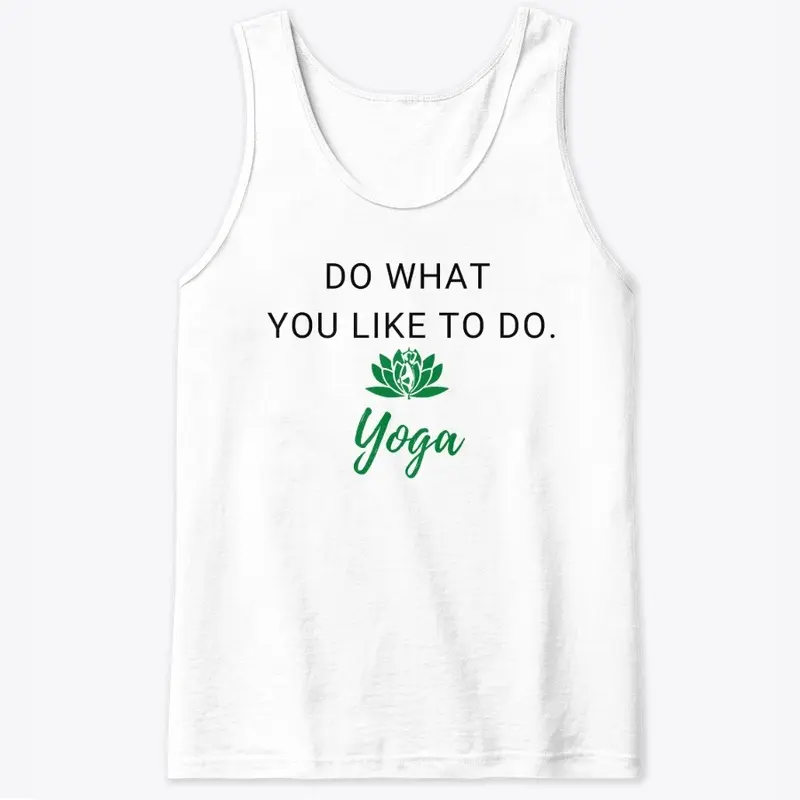 yoga shirts -Do What You Like To Do Yoga