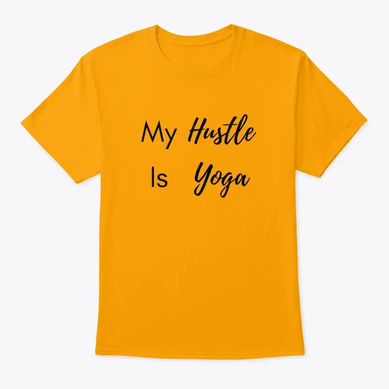 yoga shirts - My Hustle Is Yoga